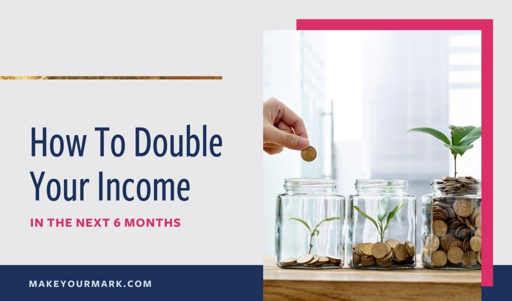 How to Double Your Income in the Next 6 Months