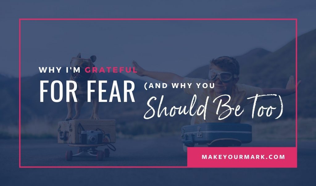Why I’m Grateful for Fear